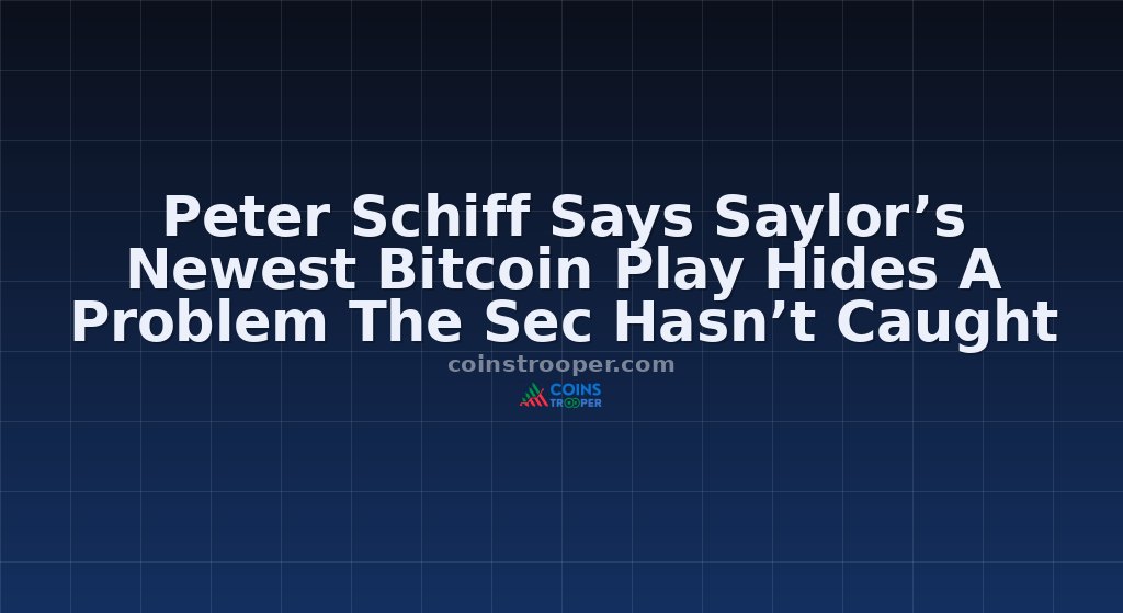 Peter Schiff Says Saylor’s Newest Bitcoin Play Hides A Problem The Sec Hasn’t Caught