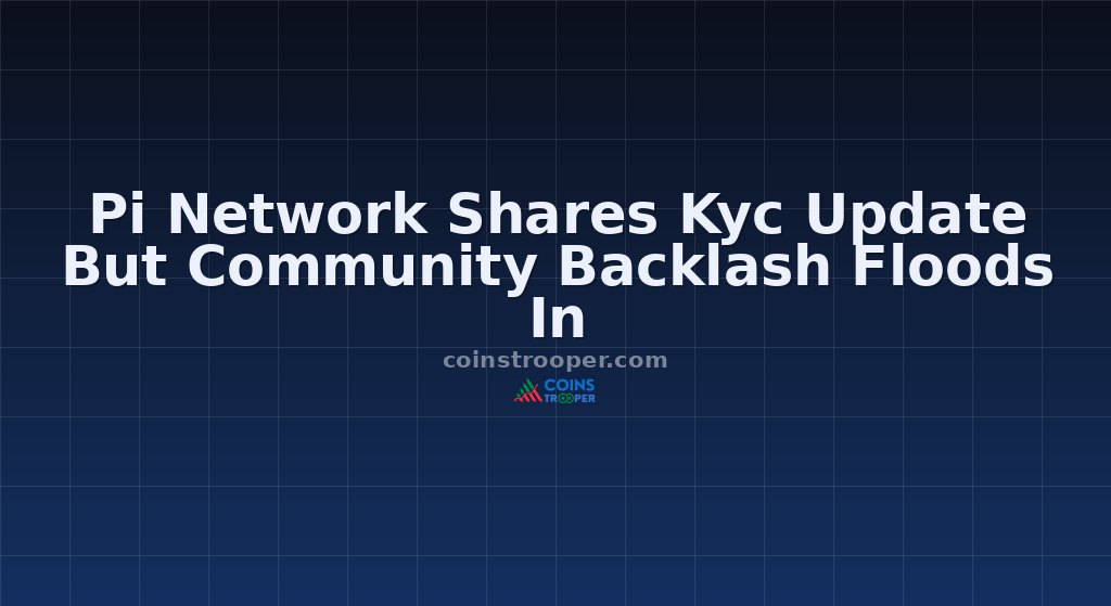 Pi Network Shares Kyc Update But Community Backlash Floods In
