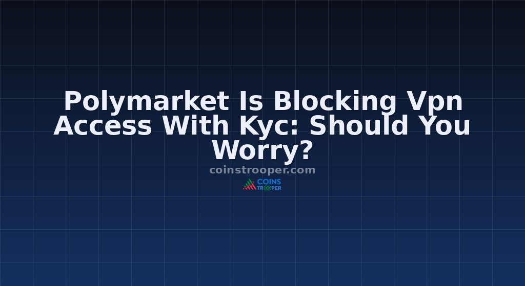 Polymarket Is Blocking Vpn Access With Kyc: Should You Worry?