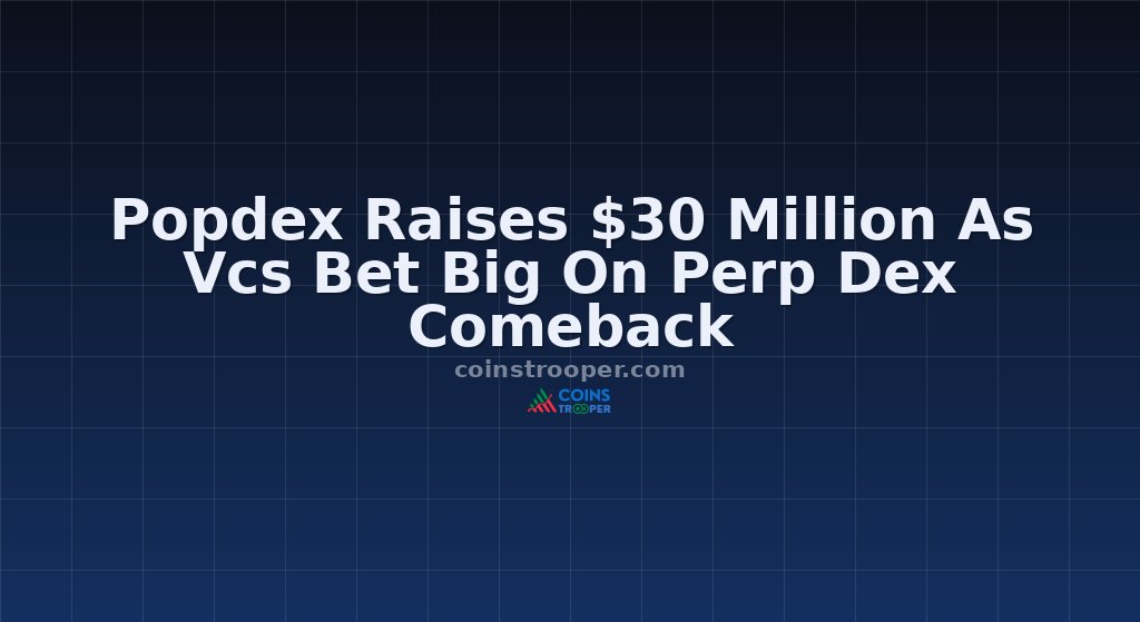 Popdex Raises $30 Million As Vcs Bet Big On Perp Dex Comeback