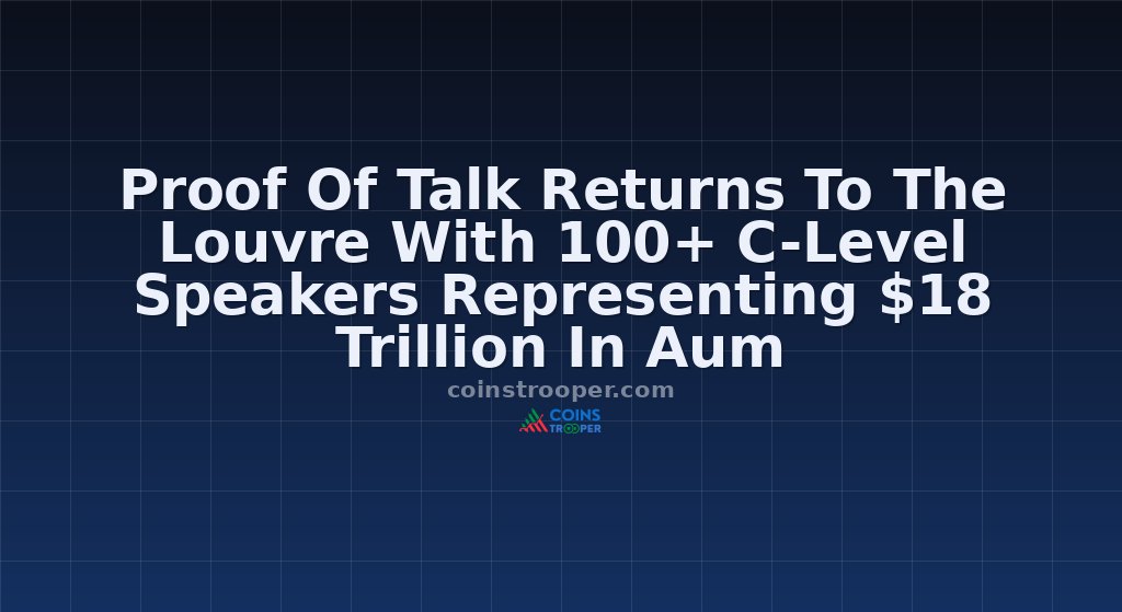 Proof Of Talk Returns To The Louvre With 100+ C-Level Speakers Representing $18 Trillion In Aum