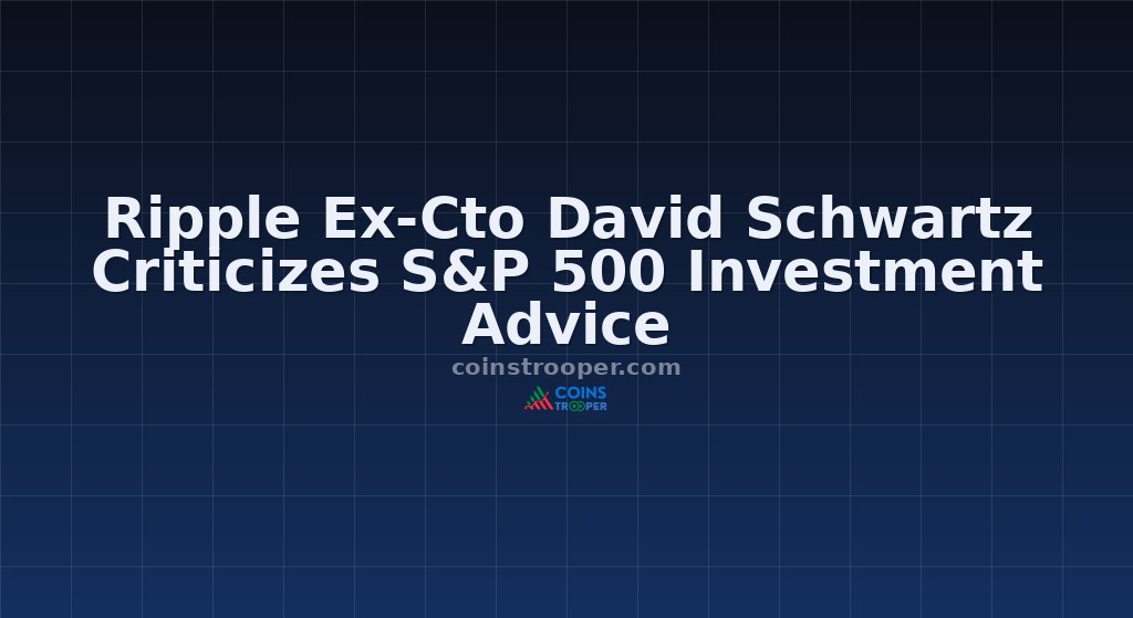Ripple Ex-Cto David Schwartz Criticizes S&P 500 Investment Advice
