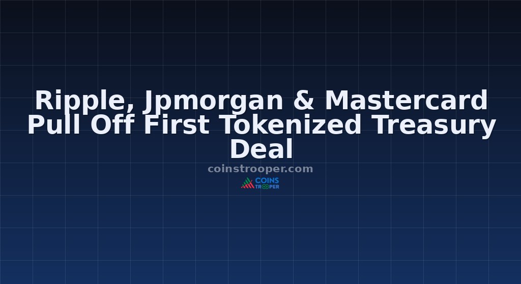 Ripple, Jpmorgan & Mastercard Pull Off First Tokenized Treasury Deal