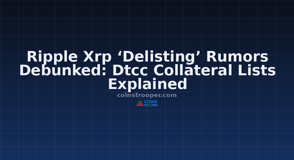 Ripple Xrp ‘Delisting’ Rumors Debunked: Dtcc Collateral Lists Explained