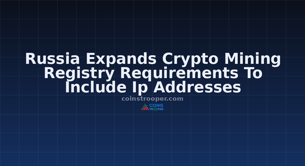 Russia Expands Crypto Mining Registry Requirements To Include Ip Addresses