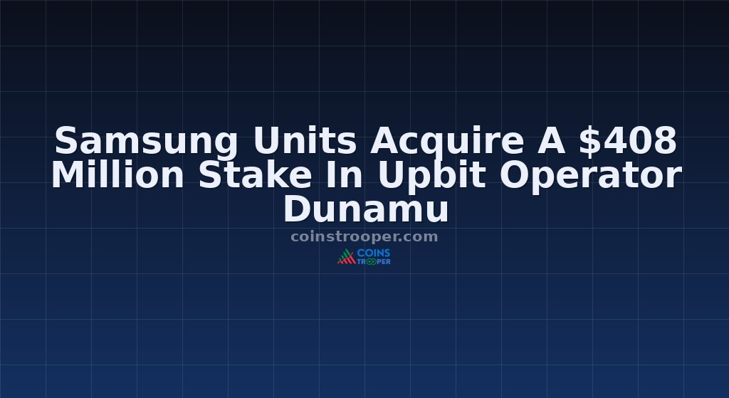 Samsung Units Acquire A $408 Million Stake In Upbit Operator Dunamu