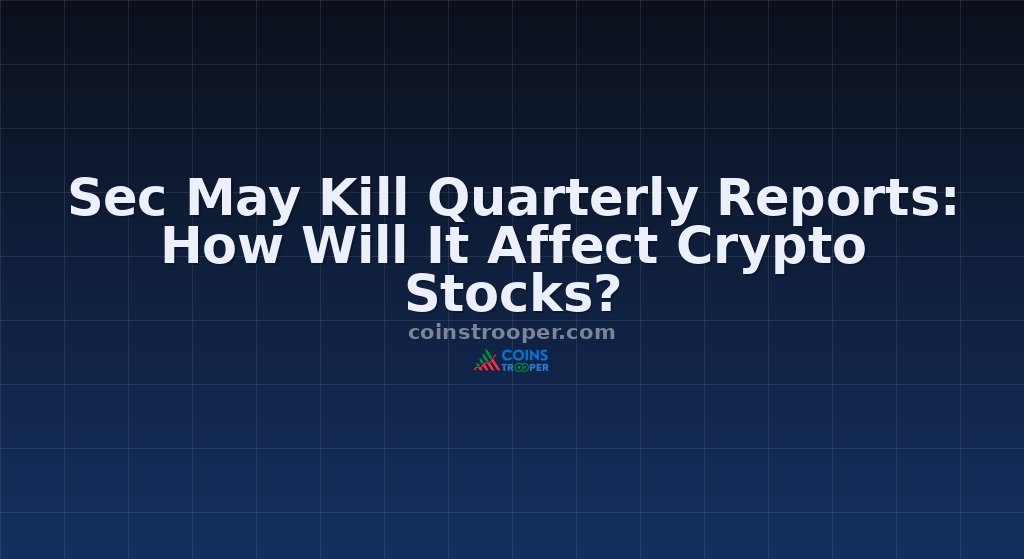 Sec May Kill Quarterly Reports: How Will It Affect Crypto Stocks?