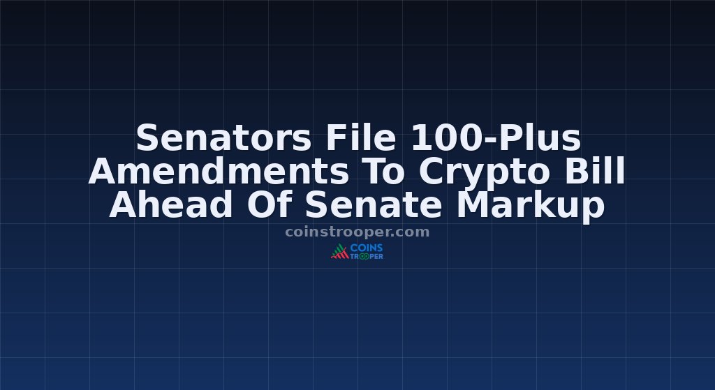 Senators File 100-Plus Amendments To Crypto Bill Ahead Of Senate Markup