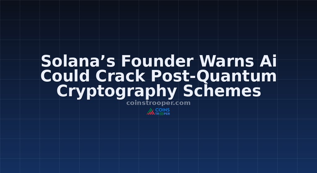 Solana’s Founder Warns Ai Could Crack Post-Quantum Cryptography Schemes