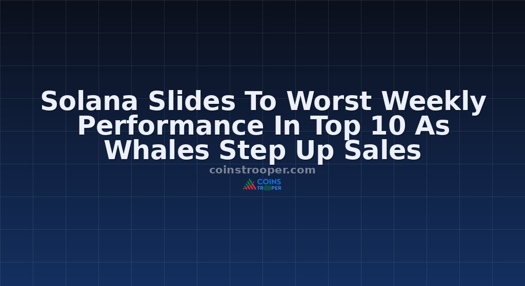 Solana Slides To Worst Weekly Performance In Top 10 As Whales Step Up Sales