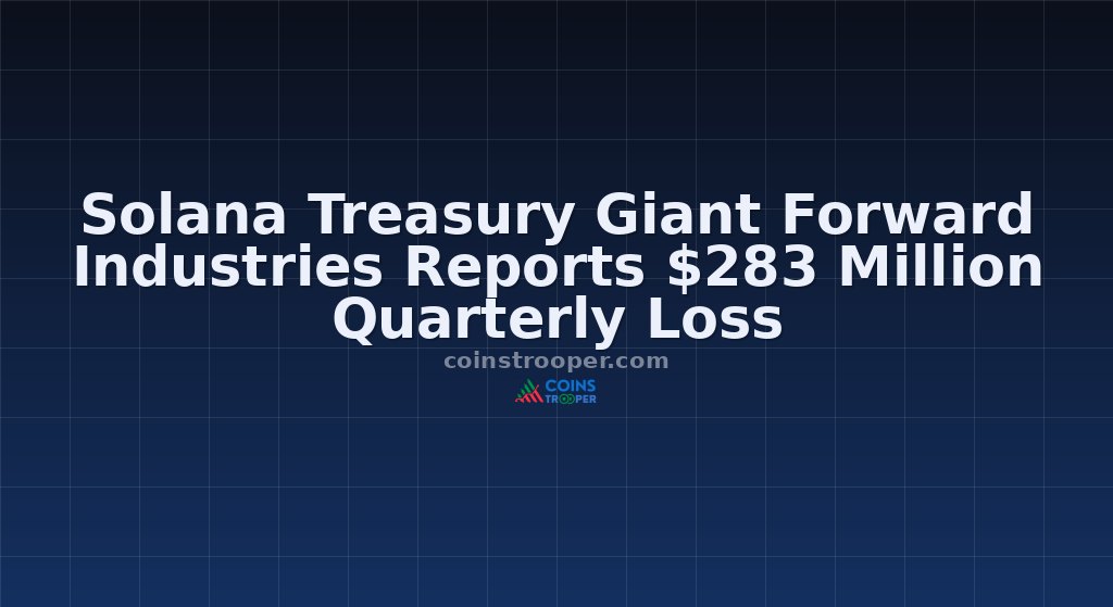 Solana Treasury Giant Forward Industries Reports $283 Million Quarterly Loss