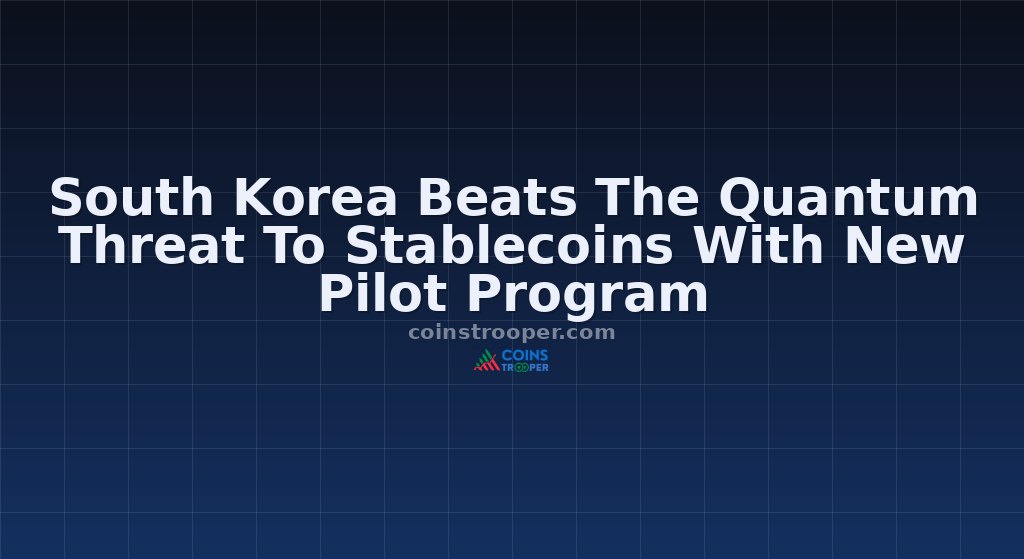 South Korea Beats The Quantum Threat To Stablecoins With New Pilot Program