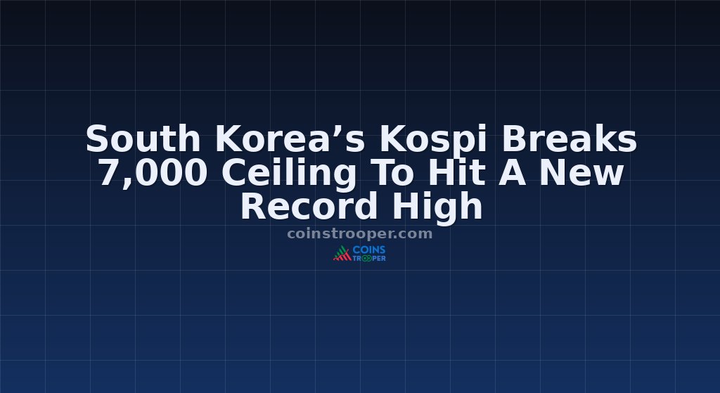 South Korea’s Kospi Breaks 7,000 Ceiling To Hit A New Record High