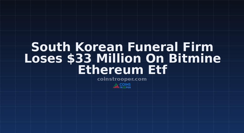 South Korean Funeral Firm Loses $33 Million On Bitmine Ethereum Etf