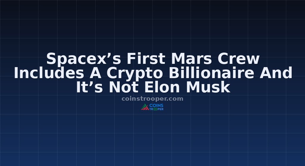 Spacex’s First Mars Crew Includes A Crypto Billionaire And It’s Not Elon Musk