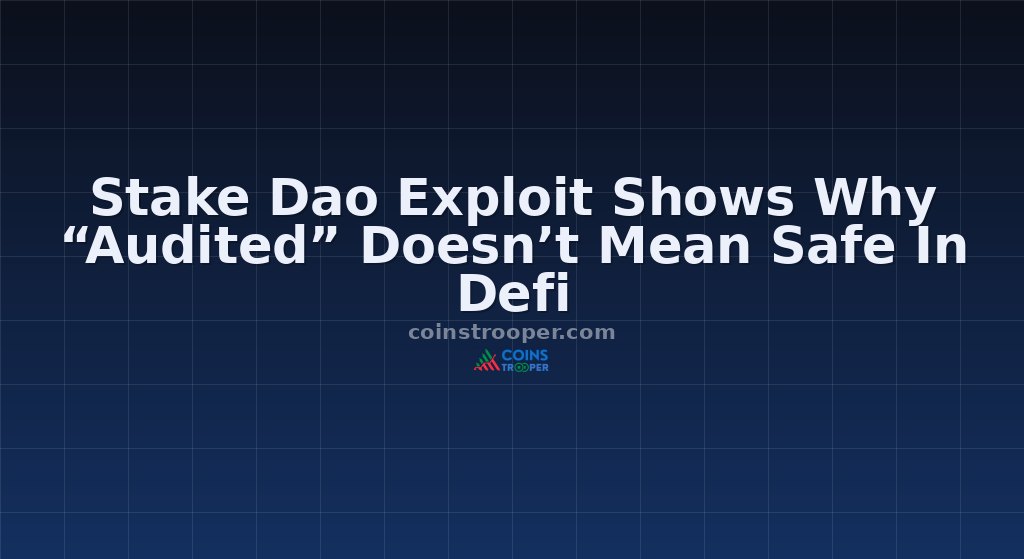 Stake Dao Exploit Shows Why “Audited” Doesn’t Mean Safe In Defi