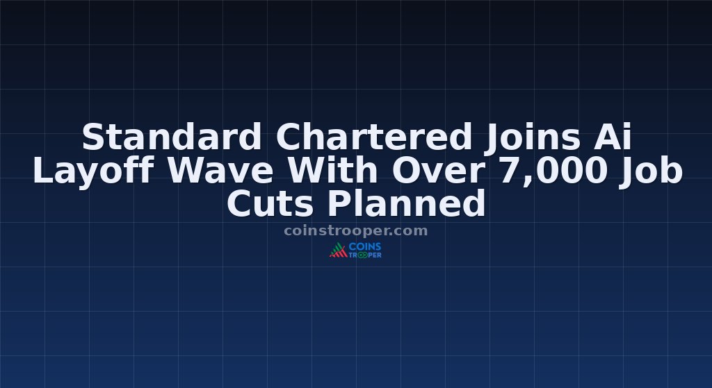 Standard Chartered Joins Ai Layoff Wave With Over 7,000 Job Cuts Planned