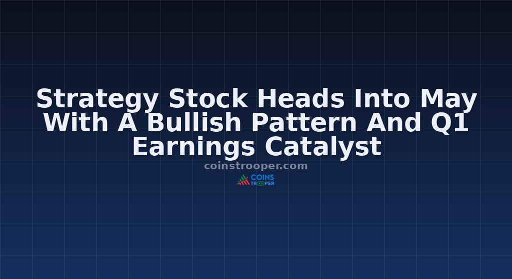 Strategy Stock Heads Into May With A Bullish Pattern And Q1 Earnings Catalyst