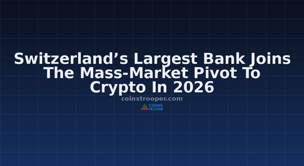 Switzerland’s Largest Bank Joins The Mass-Market Pivot To Crypto In 2026
