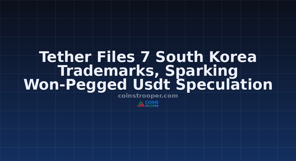 Tether Files 7 South Korea Trademarks, Sparking Won-Pegged Usdt Speculation