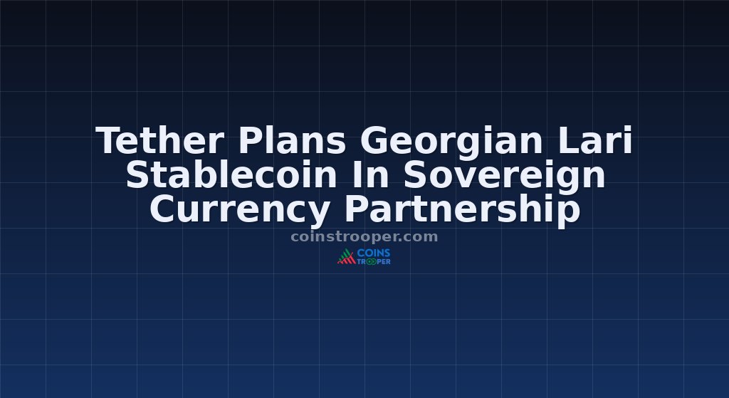 Tether Plans Georgian Lari Stablecoin In Sovereign Currency Partnership