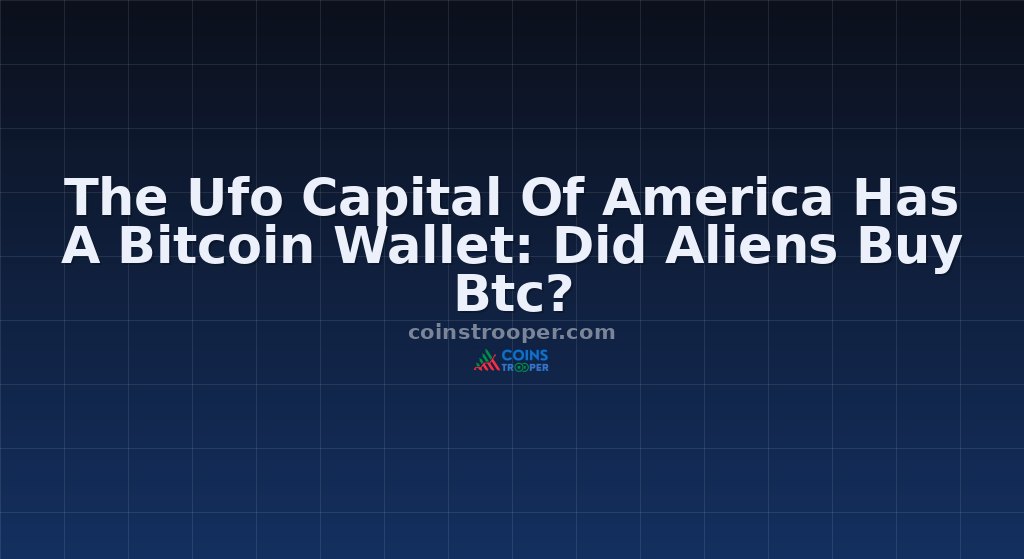 The Ufo Capital Of America Has A Bitcoin Wallet: Did Aliens Buy Btc?