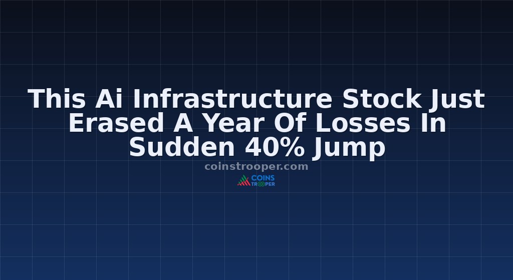 This Ai Infrastructure Stock Just Erased A Year Of Losses In Sudden 40% Jump