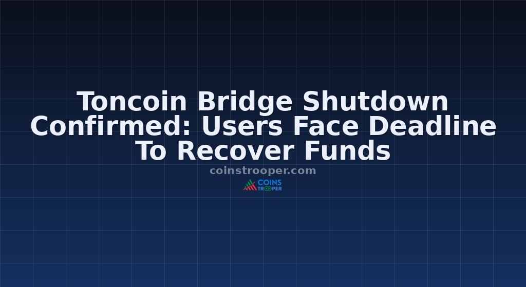 Toncoin Bridge Shutdown Confirmed: Users Face Deadline To Recover Funds