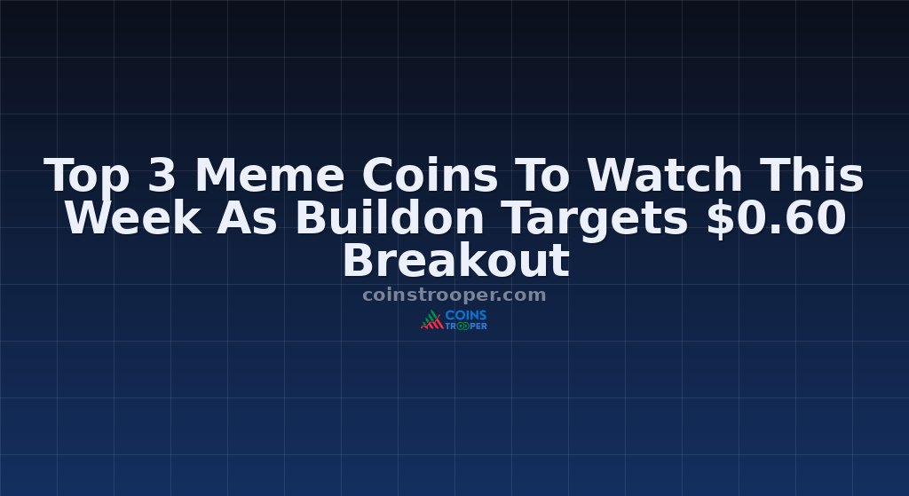 Top 3 Meme Coins To Watch This Week As Buildon Targets $0.60 Breakout