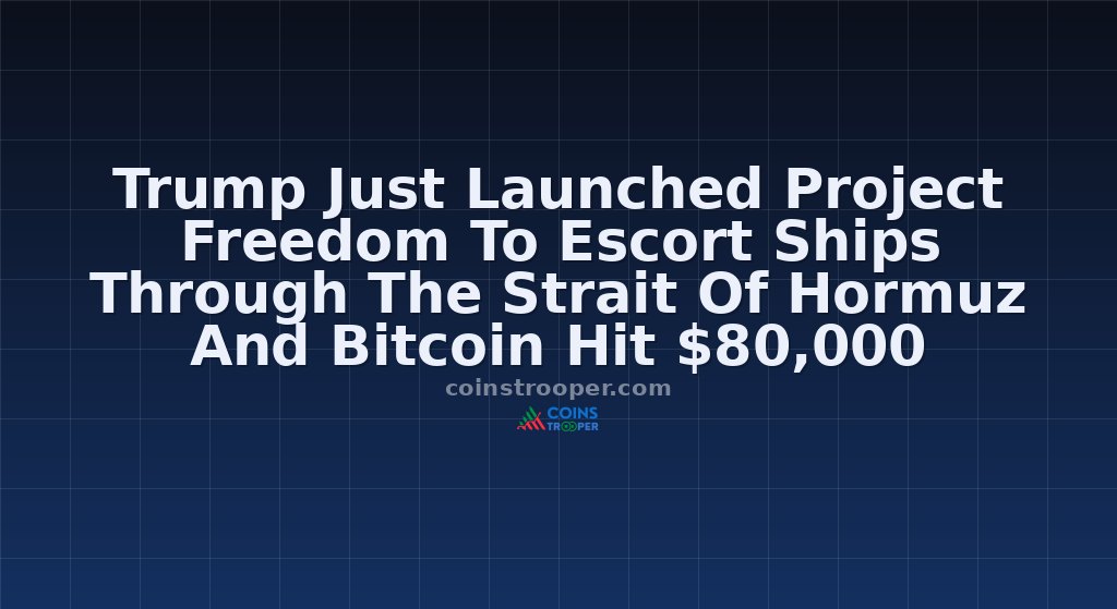Trump Just Launched Project Freedom To Escort Ships Through The Strait Of Hormuz And Bitcoin Hit $80,000