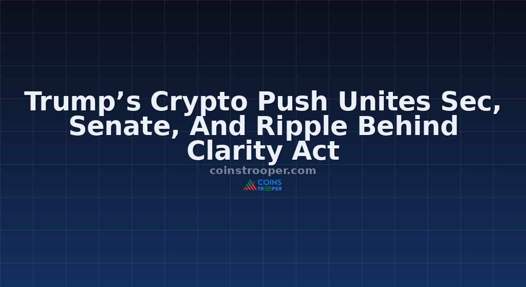Trump’s Crypto Push Unites Sec, Senate, And Ripple Behind Clarity Act
