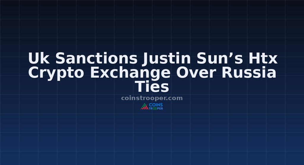 Uk Sanctions Justin Sun’s Htx Crypto Exchange Over Russia Ties