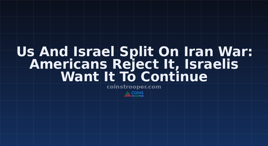 Us And Israel Split On Iran War: Americans Reject It, Israelis Want It To Continue