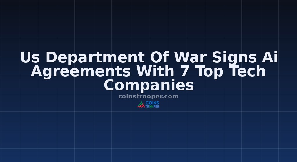Us Department Of War Signs Ai Agreements With 7 Top Tech Companies