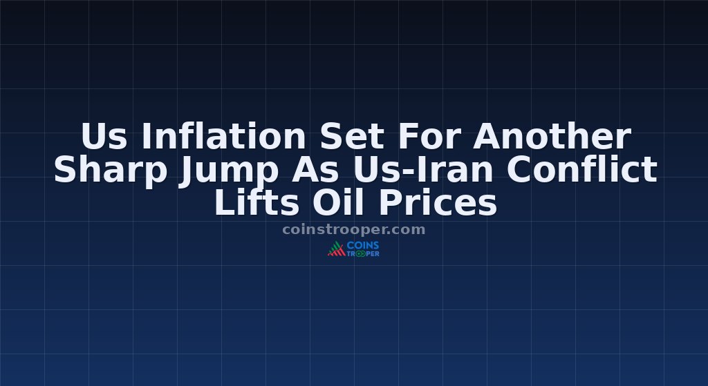 Us Inflation Set For Another Sharp Jump As Us-Iran Conflict Lifts Oil Prices