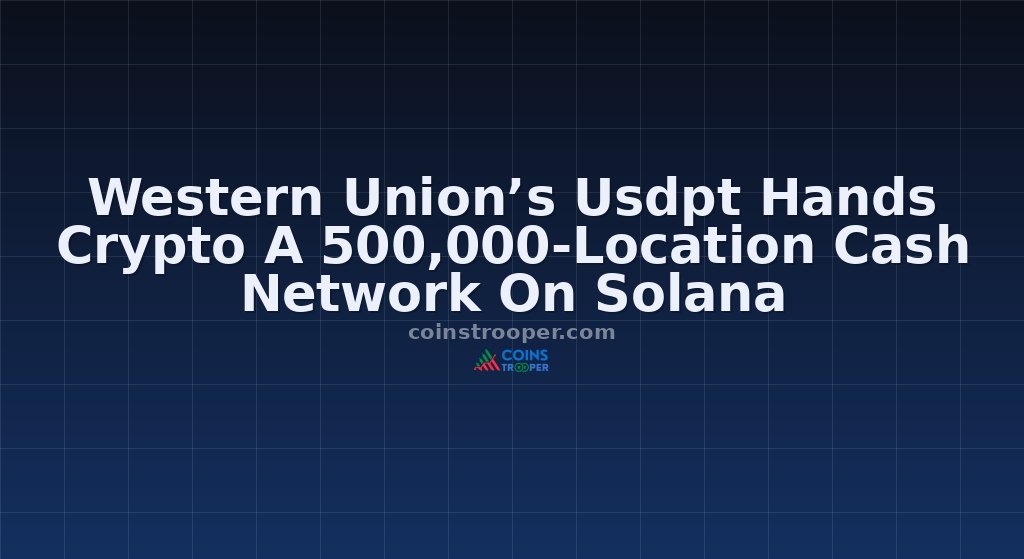 Western Union’s Usdpt Hands Crypto A 500,000-Location Cash Network On Solana
