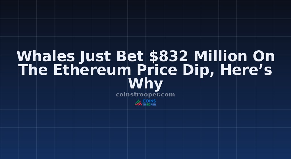 Whales Just Bet $832 Million On The Ethereum Price Dip, Here’s Why