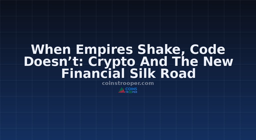 When Empires Shake, Code Doesn’t: Crypto And The New Financial Silk Road