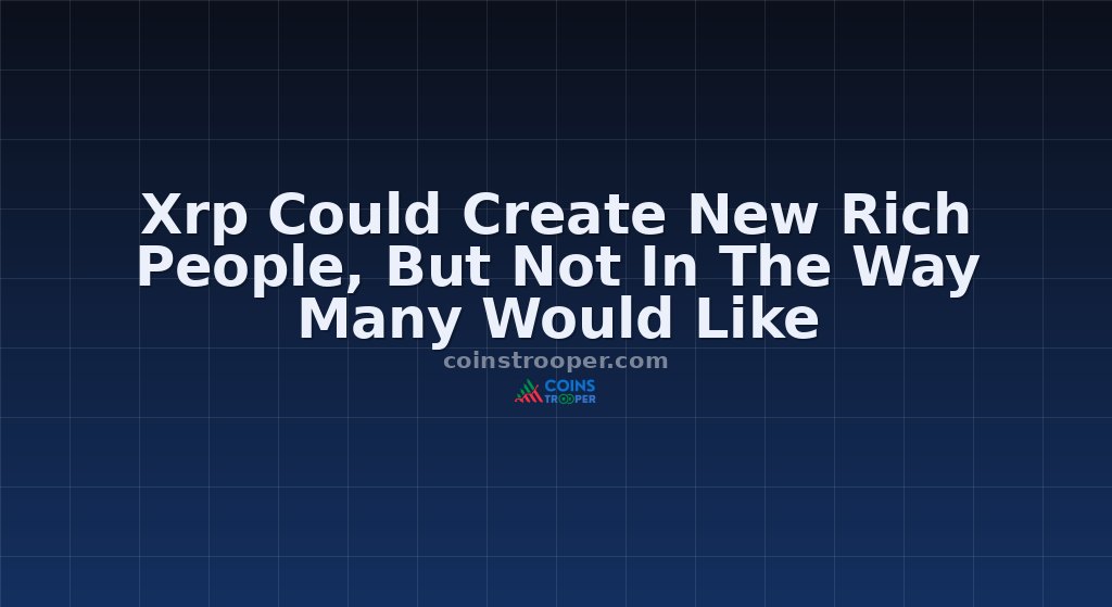 Xrp Could Create New Rich People, But Not In The Way Many Would Like