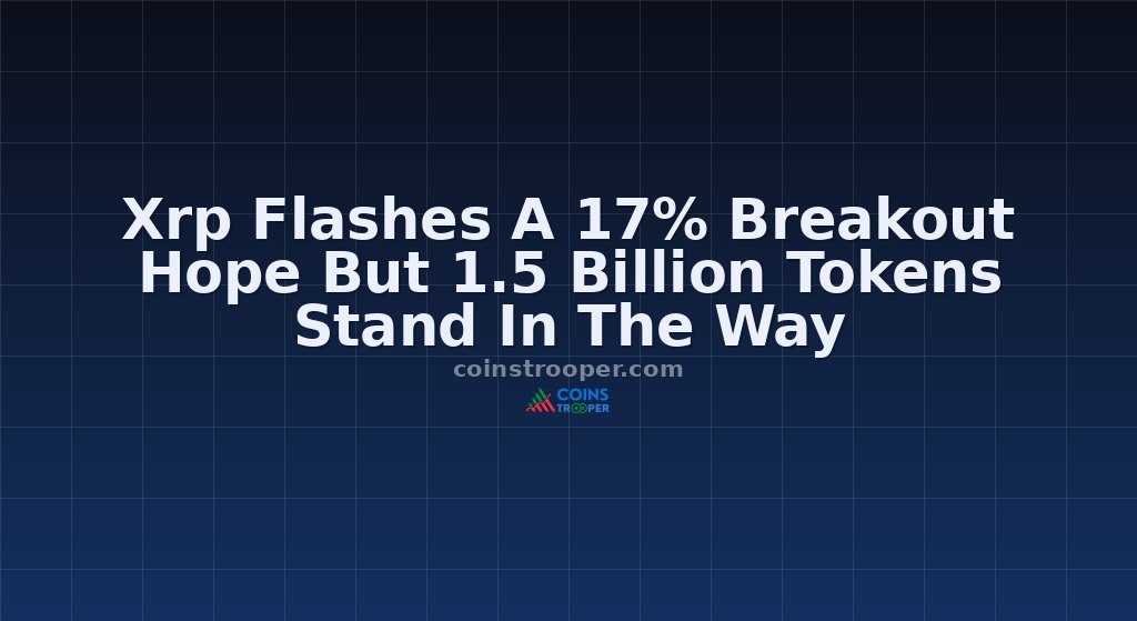 Xrp Flashes A 17% Breakout Hope But 1.5 Billion Tokens Stand In The Way
