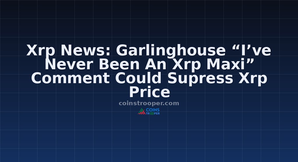 Xrp News: Garlinghouse “I’ve Never Been An Xrp Maxi” Comment Could Supress Xrp Price