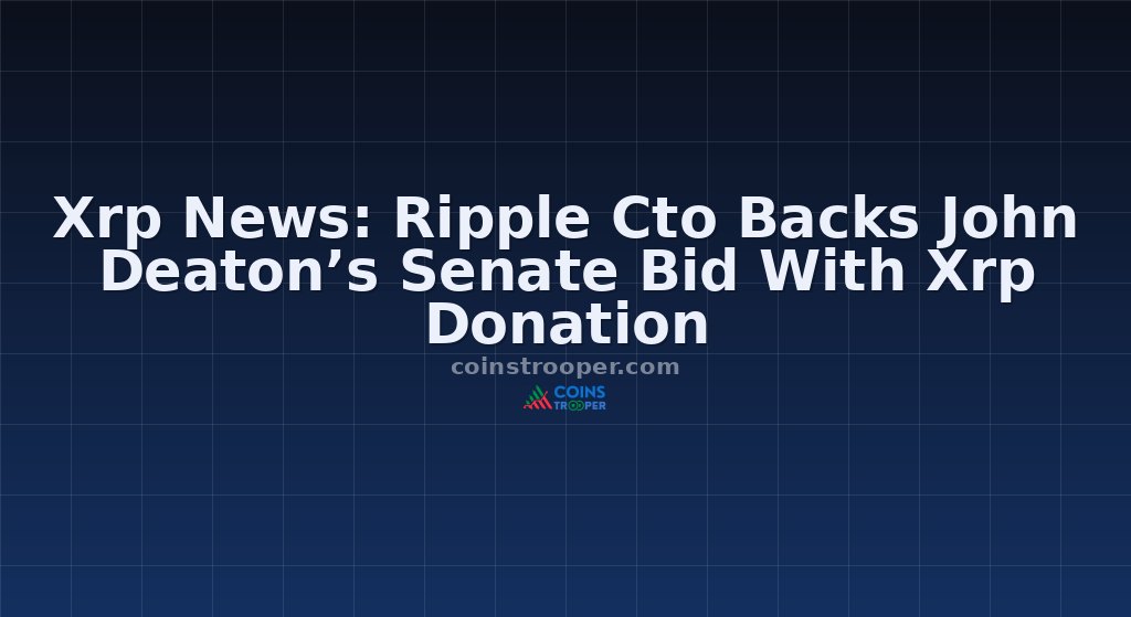 Xrp News: Ripple Cto Backs John Deaton’s Senate Bid With Xrp Donation