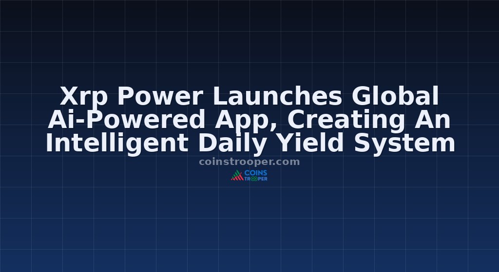 Xrp Power Launches Global Ai-Powered App, Creating An Intelligent Daily Yield System