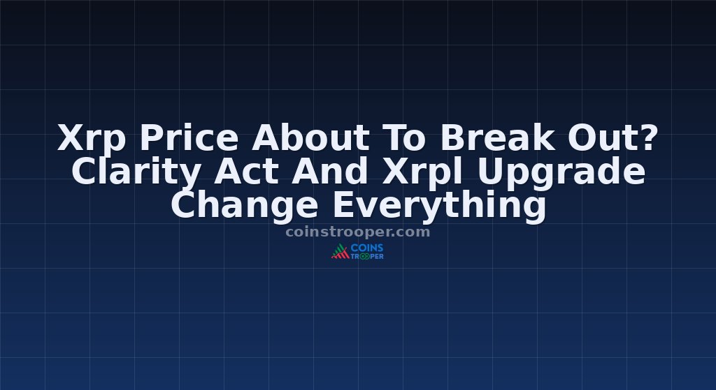 Xrp Price About To Break Out? Clarity Act And Xrpl Upgrade Change Everything