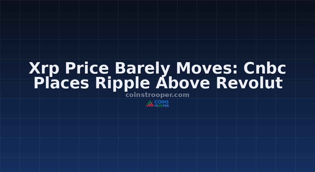 Xrp Price Barely Moves: Cnbc Places Ripple Above Revolut
