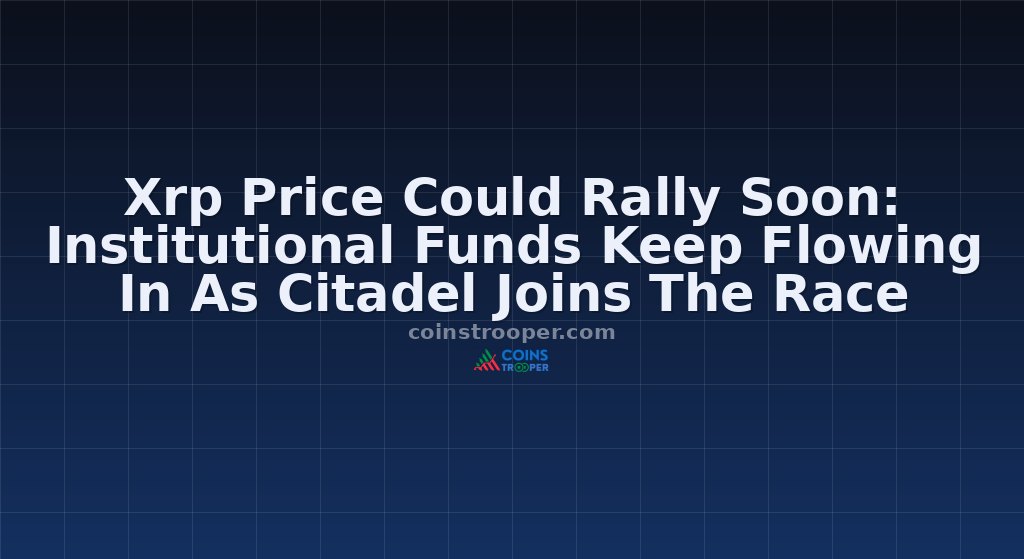 Xrp Price Could Rally Soon: Institutional Funds Keep Flowing In As Citadel Joins The Race