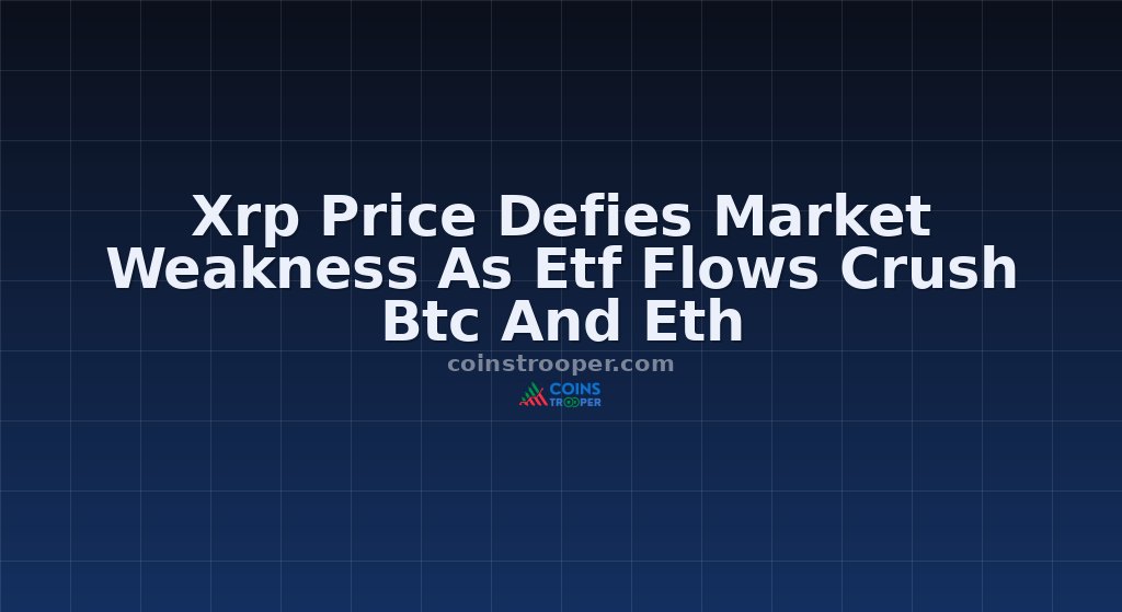 Xrp Price Defies Market Weakness As Etf Flows Crush Btc And Eth