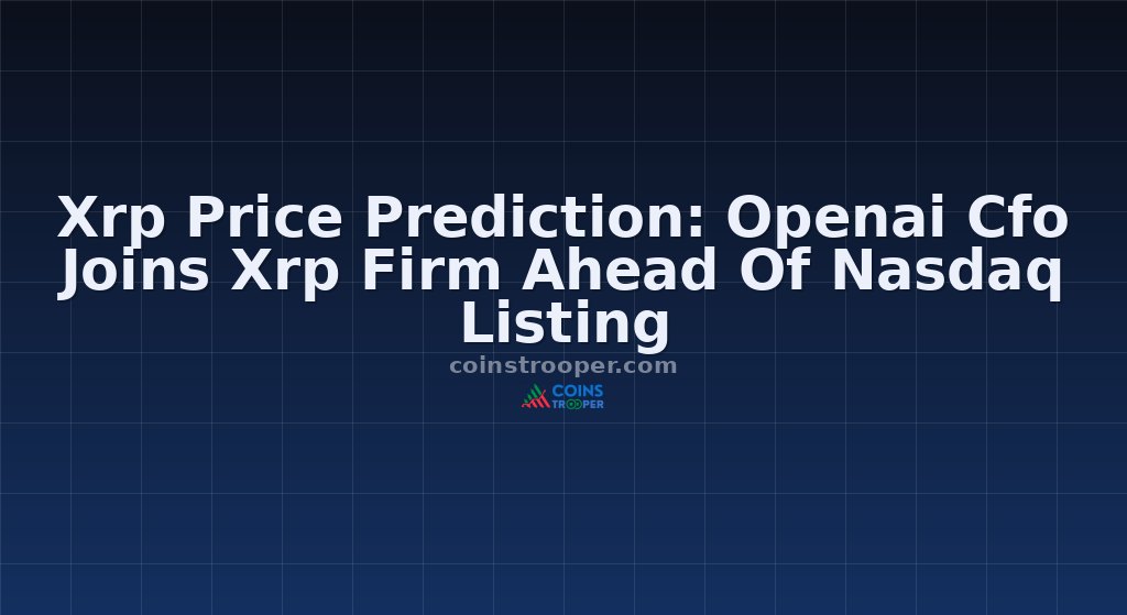 Xrp Price Prediction: Openai Cfo Joins Xrp Firm Ahead Of Nasdaq Listing