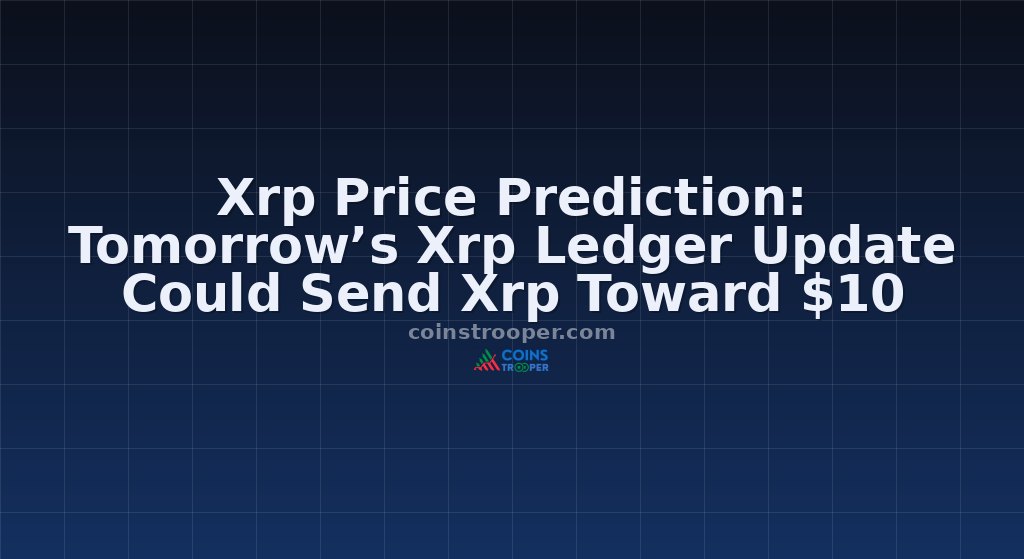 Xrp Price Prediction: Tomorrow’s Xrp Ledger Update Could Send Xrp Toward $10