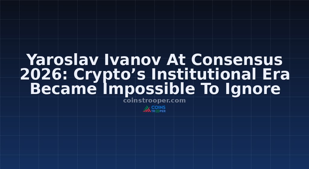 Yaroslav Ivanov At Consensus 2026: Crypto’s Institutional Era Became Impossible To Ignore